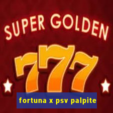 fortuna x psv palpite